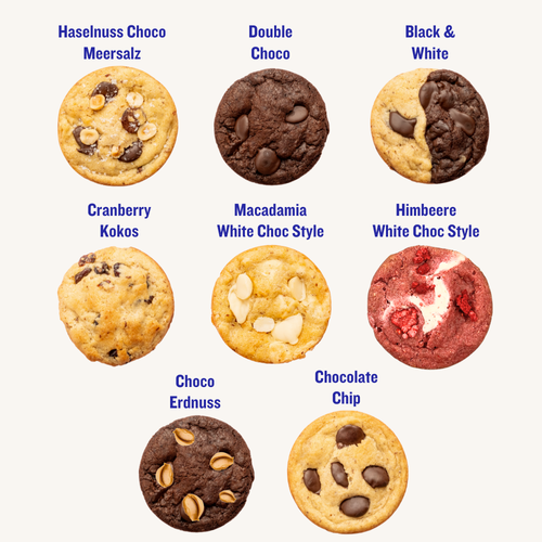 Übersicht unserer Cookie Sorten: Haselnuss Choco Meersalz, Double Choco, Black & White, Cranberry Kokos, Macadamia White Choc Style, Himbeere White Choc Style, Double Choco Erdnuss, Chocolate Chip
